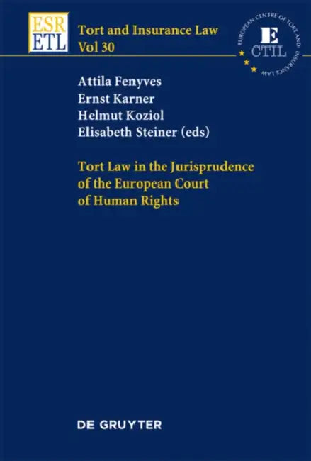 Tort Law in the Jurisprudence of the European Court of Human Rights by Attila Fenyves, Ernst Karner, Helmut Koziol