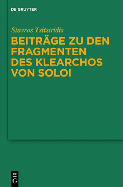 Beiträge Zu Den Fragmenten Des Klearchos Von Soloi by Stavros Tsitsiridis