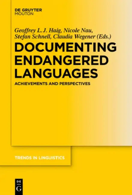 Documenting Endangered Languages: Achievements and Perspectives by Geoffrey Haig, Nicole Nau, Stefan Schnell