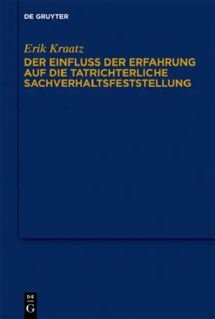Der Einfluss Der Erfahrung Auf Die Tatrichterliche Sachverhaltsfeststellung: Zum Strafprozessualen Anscheinsbeweis by Erik Kraatz