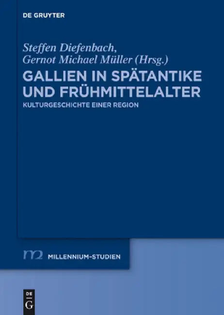 Gallien in Spätantike und Frühmittelalter by Steffen Diefenbach, Gernot Michael Müller