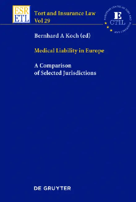 Medical Liability in Europe: A Comparison of Selected Jurisdictions by Bernhard A. Koch