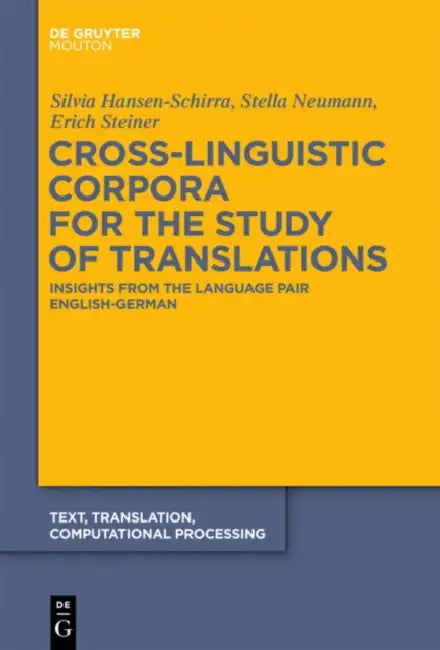 Cross-Linguistic Corpora for the Study of Translations: Insights from the Language Pair English-German by Silvia Hansen-Schirra, Stella Neumann, Erich Steiner
