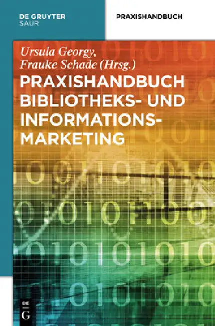Praxishandbuch Bibliotheks- und Informationsmarketing by Ursula Georgy, Frauke Schade
