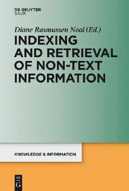 Indexing and Retrieval of Non-Text Information by Diane Rasmussen Neal