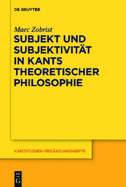 Subjekt und Subjektivität in Kants theoretischer Philosophie by Marc Zobrist
