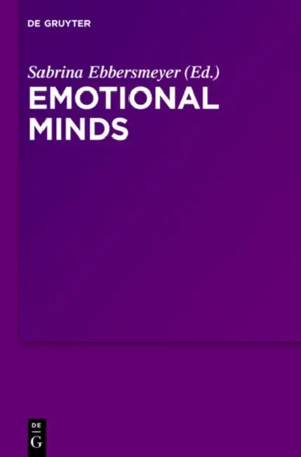 Emotional Minds: The Passions and the Limits of Pure Inquiry in Early Modern Philosophy by Sabrina Ebbersmeyer