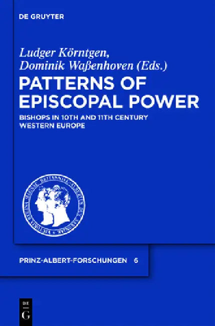 Patterns of Episcopal Power: Bishops in Tenth and Eleventh Century Western Europe by Ludger Körntgen, Dominik Waßenhoven