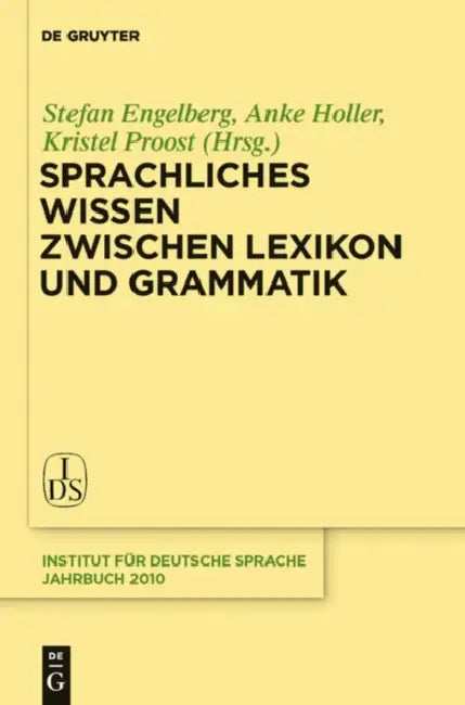 Sprachliches Wissen zwischen Lexikon und Grammatik by Stefan Engelberg, Anke Holler, Kristel Proost