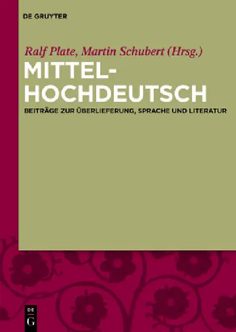 Mittelhochdeutsch: Beiträge Zur Überlieferung, Sprache Und Literatur by Ralf Plate, Martin Schubert