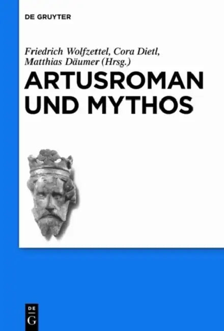 Artusroman und Mythos by Friedrich Wolfzettel, Cora Dietl, Matthias Däumer