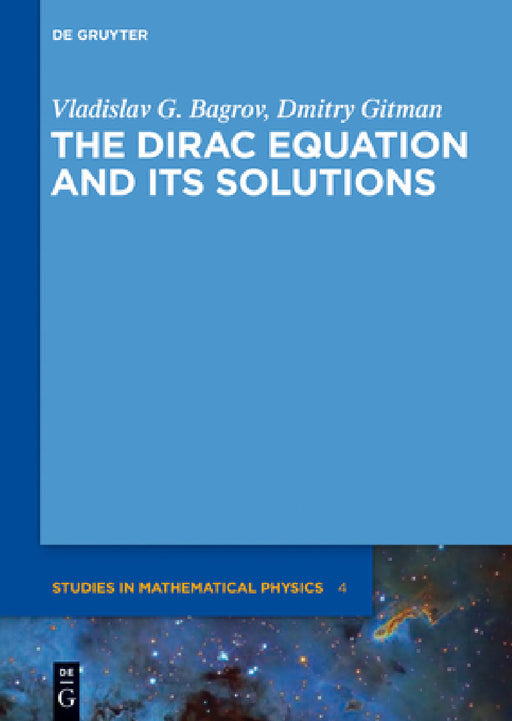 The Dirac Equation and Its Solutions by Vladislav G. Bagrov, Dmitry Gitman