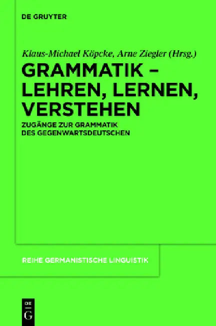Grammatik - Lehren, Lernen, Verstehen: Zugänge Zur Grammatik Des Gegenwartsdeutschen by Klaus-Michael Köpcke, Arne Ziegler