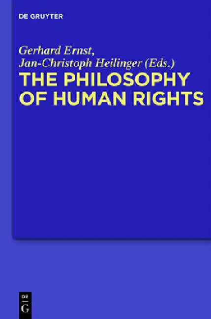 The Philosophy of Human Rights: Contemporary Controversies by Gerhard Ernst, Jan-Christoph Heilinger
