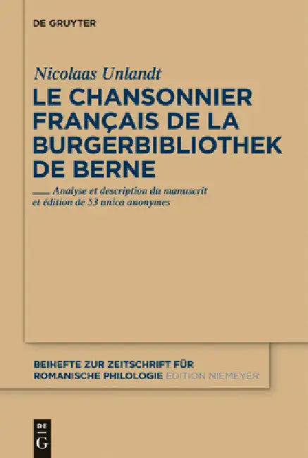 Le chansonnier français de la Burgerbibliothek de Berne by Nicolaas Unlandt