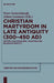 Christian Martyrdom in Late Antiquity (300-450 Ad): History and Discourse, Tradition and Religious Identity by Peter Gemeinhardt, Johan Leemans
