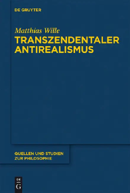 Transzendentaler Antirealismus by Matthias Wille
