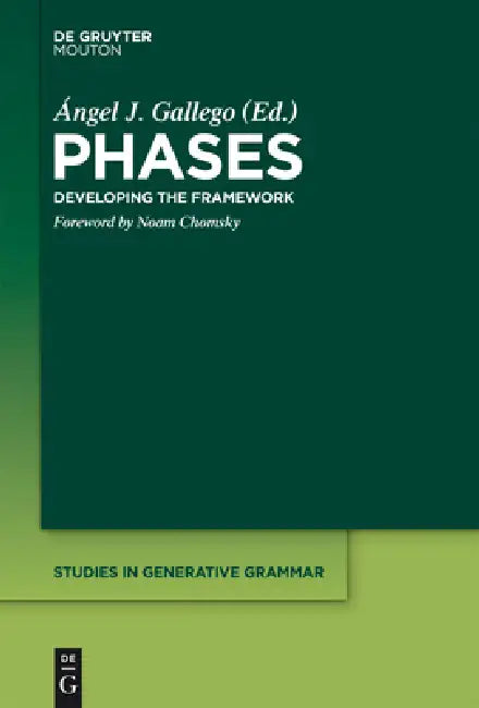 Phases: Developing the Framework by Ángel J. Gallego, Noam Chomsky