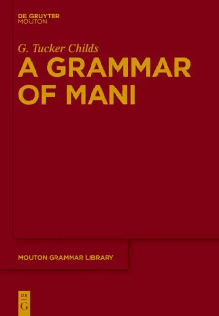 A Grammar of Mani by G. Tucker Childs