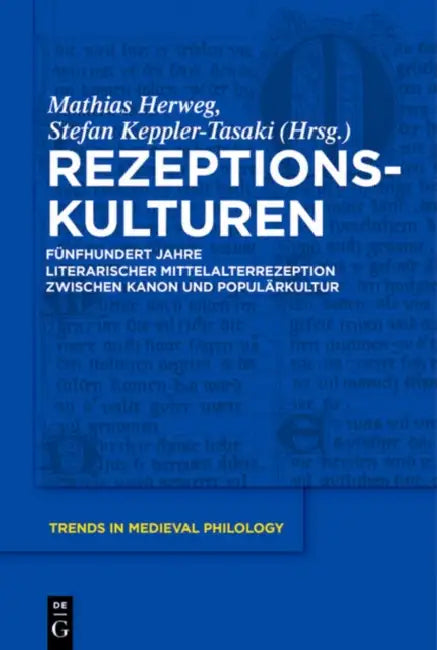 Rezeptionskulturen: Fünfhundert Jahre Literarischer Mittelalterrezeption Zwischen Kanon Und Populärkultur by Mathias Herweg, Stefan Keppler-Tasaki