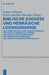 Biblische Exegese Und Hebräische Lexikographie: Das "Hebräisch-Deutsche Handwörterbuch" Von Wilhelm Gesenius ALS Spiegel Und Quelle Alttestamentlicher by Stefan Schorch, Ernst-Joachim Waschke