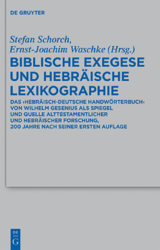 Biblische Exegese Und Hebräische Lexikographie: Das "Hebräisch-Deutsche Handwörterbuch" Von Wilhelm Gesenius ALS Spiegel Und Quelle Alttestamentlicher by Stefan Schorch, Ernst-Joachim Waschke