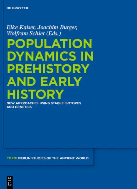 Population Dynamics in Prehistory and Early History: New Approaches Using Stable Isotopes and Genetics by Elke Kaiser, Joachim Burger, Wolfram Schier