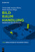 Bild - Raum - Handlung by Ortwin Dally, Susanne Moraw, Hauke Ziemssen