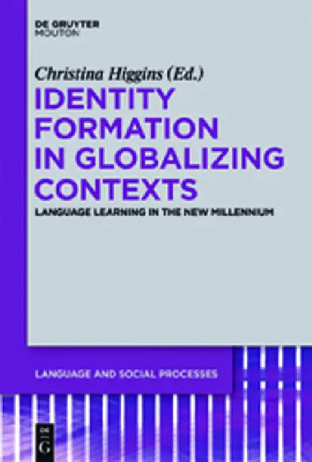 Identity Formation in Globalizing Contexts: Language Learning in the New Millennium by Christina Higgins