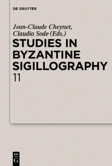 Studies in Byzantine Sigillography. Volume 11 by Jean-Claude Cheynet, Claudia Sode