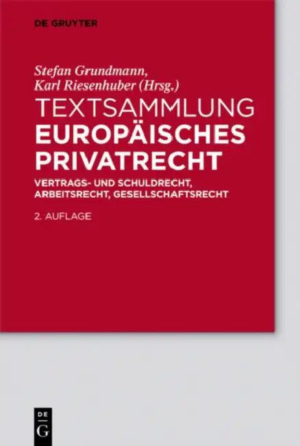 Textsammlung Europäisches Privatrecht: Vertrags- Und Schuldrecht, Arbeitsrecht, Gesellschaftsrecht by Stefan (EDT)/ Riesenhuber, Karl (EDT) Grundmann