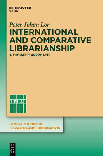 International and Comparative Librarianship: Concepts and Methods for Global Studies by Peter Johan Lor