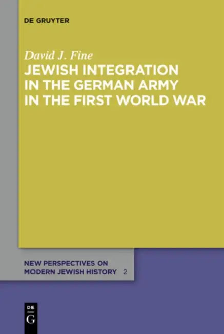 Jewish Integration in the German Army in the First World War by David J. Fine