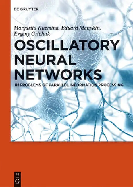 Oscillatory Neural Networks: In Problems of Parallel Information Processing by Margarita G. Kuzmina, Eduard A. Manykin, Evgeny S. Grichuk