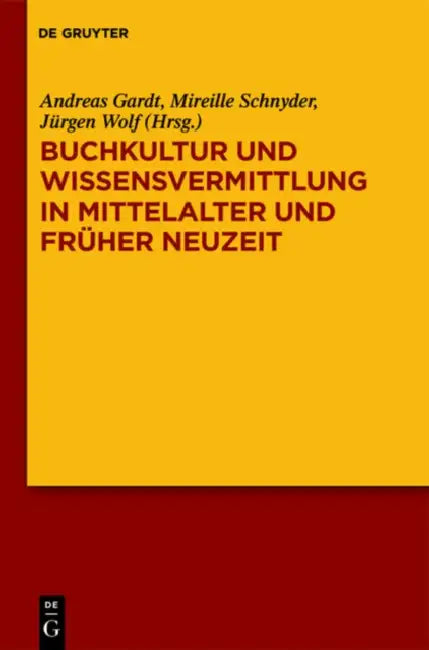 Buchkultur Und Wissensvermittlung in Mittelalter Und Fruher Neuzeit by Andreas Gardt, Mireille Schnyder, Jürgen Wolf