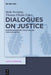Dialogues on Justice: European Perspectives on Law and Humanities by Helle Porsdam, Thomas Elholm