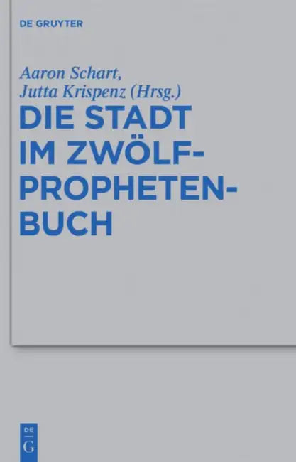 Die Stadt im Zwölfprophetenbuch by Aaron Schart, Jutta Krispenz