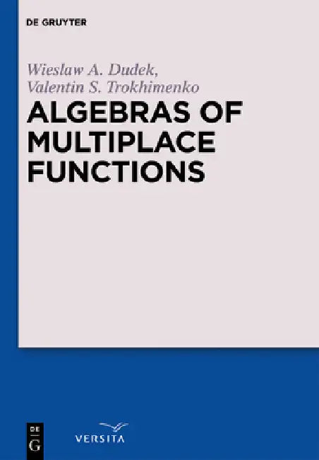 Algebras of Multiplace Functions by Wieslaw A. Dudek, Valentin S. Trokhimenko