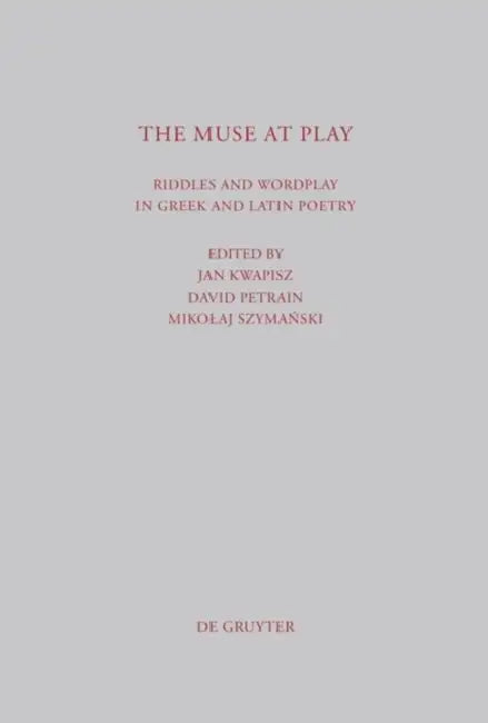 The Muse at Play: Riddles and Wordplay in Greek and Latin Poetry by Jan Kwapisz, David Petrain, Mikolaj Szymanski