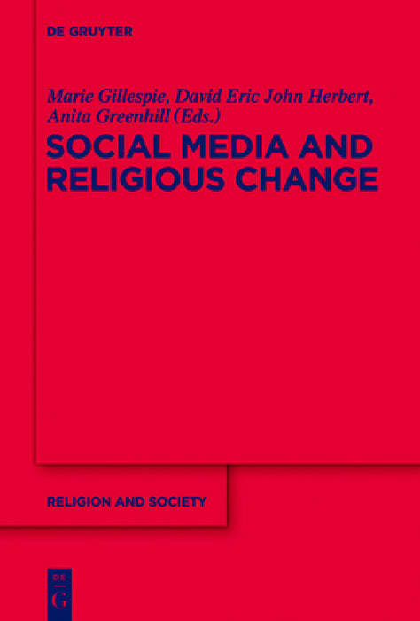 Social Media and Religious Change by Marie Gillespie, David Eric John Herbert, Anita Greenhill