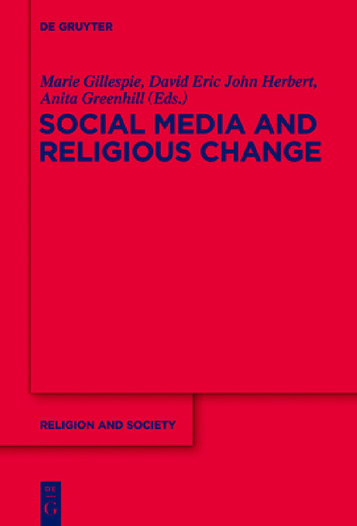Social Media and Religious Change by Marie Gillespie, David Eric John Herbert, Anita Greenhill