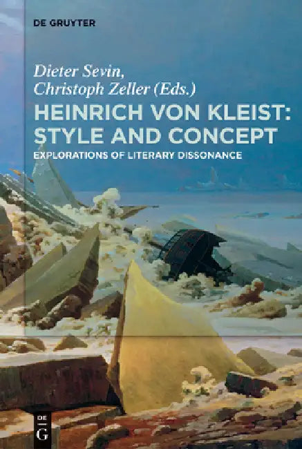 Heinrich Von Kleist: Style and Concept: Explorations of Literary Dissonance by Dieter Sevin, Christoph Zeller
