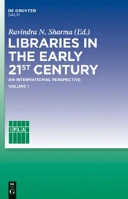 Libraries in the Early 21st Century, Volume 1: An International Perspective by Ravindra N. Sharma, Ifla Headquarters