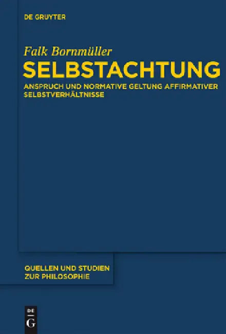 Selbstachtung: Anspruch Und Normative Geltung Affirmativer Selbstverhältnisse by Falk Bornmüller