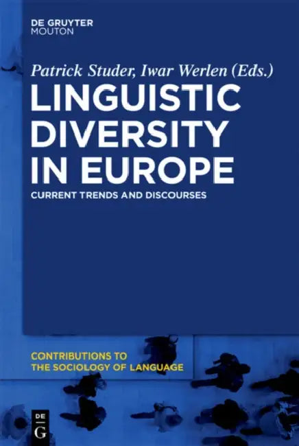 Linguistic Diversity in Europe: Current Trends and Discourses by Patrick Studer, Iwar Werlen