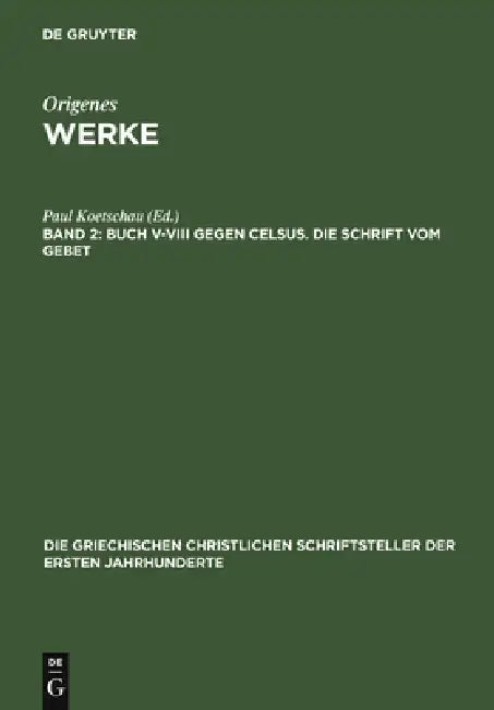 Buch V-VIII gegen Celsus. Die Schrift vom Gebet by Paul Koetschau