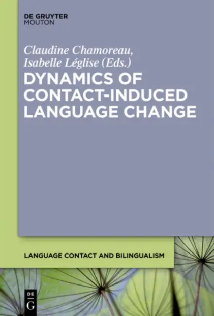 Dynamics of Contact-Induced Language Change by Claudine Chamoreau, Isabelle Léglise