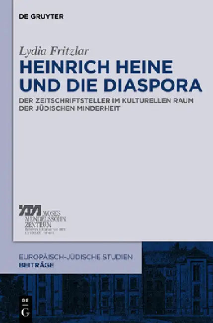 Heinrich Heine Und Die Diaspora: Der Zeitschriftsteller Im Kulturellen Raum Der Jüdischen Minderheit by Lydia Fritzlar
