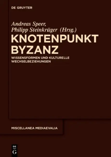 Knotenpunkt Byzanz by Andreas Speer, Philipp Steinkrüger