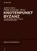 Knotenpunkt Byzanz by Andreas Speer, Philipp Steinkrüger